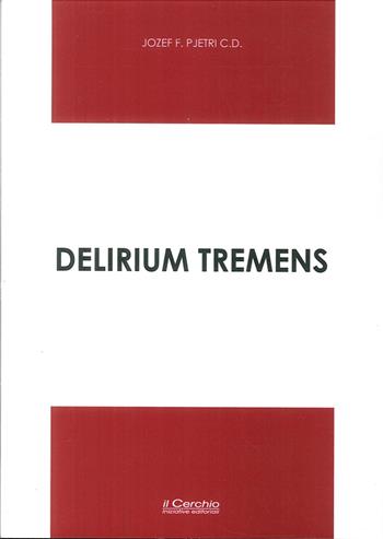 Delirium tremens (2007-2015) - Jozef Pjetri - Libro Il Cerchio 2016 | Libraccio.it