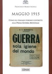 Maggio 1915. Come gli italiani furono costretti alla prima guerra mondiale