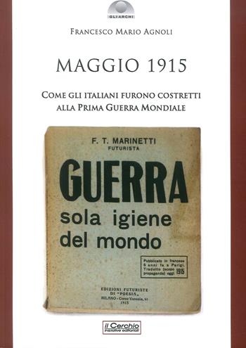 Maggio 1915. Come gli italiani furono costretti alla prima guerra mondiale - Francesco Mario Agnoli - Libro Il Cerchio 2018, Gli archi | Libraccio.it