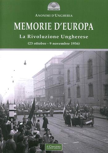 Memorie d'Europa. La rivoluzione ungherese  - Libro Il Cerchio 2016, Gli archi | Libraccio.it