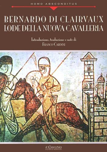 Bernardo di Clairvaux. Lode della nuova cavalleria  - Libro Il Cerchio 2017, Homo absconditus | Libraccio.it