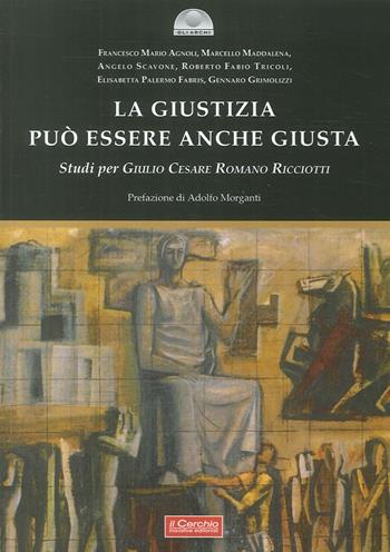La giustizia può essere anche giusta  - Libro Il Cerchio 2017, Gli archi | Libraccio.it