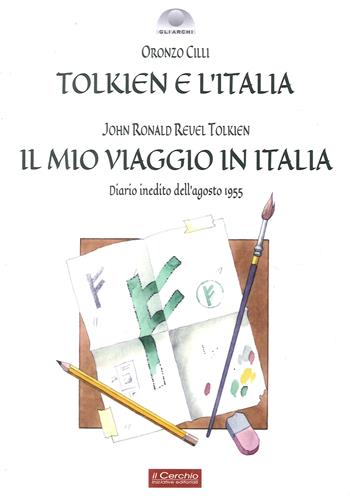 Tolkien e l'Italia-Il mio viaggio in Italia - Oronzo Cilli, John R. R. Tolkien - Libro Il Cerchio 2016, Fantasia | Libraccio.it