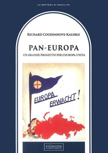 Pan-Europa. Un grande progetto per l'Europa unita - Richard Nikolaus von Coudenhove-Kalergi - Libro Il Cerchio 2017, La bottega di Eraclito | Libraccio.it