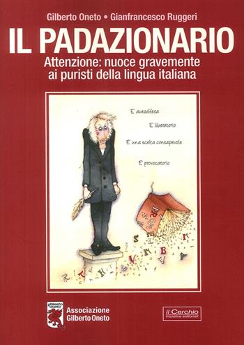 Padazionario. Attenzione: nuoce gravemente ai puristi della lingua italiana - Gilberto Oneto, G. Ruggeri - Libro Il Cerchio 2017 | Libraccio.it