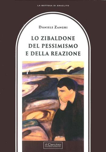 Zibaldone del pessimismo e della reazione - Daniele Zanghi - Libro Il Cerchio 2017, La bottega di Eraclito | Libraccio.it