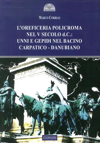 L' oreficeria policroma nel V sec. d.C.: unni e gepidi nel bacino carpatico - Marco Corrias - Libro Il Cerchio 2017, Gli archi | Libraccio.it