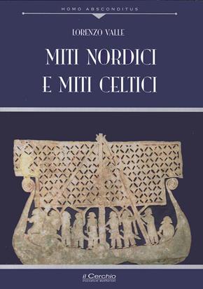 Miti nordici e miti celtici - Lorenzo Valle - Libro Il Cerchio 2017, Homo absconditus | Libraccio.it