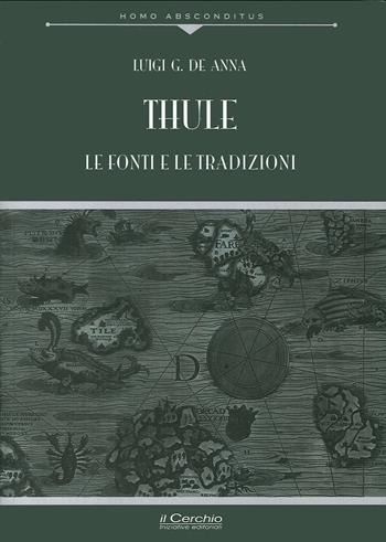 Thule. Le fonti e le tradizioni - Luigi De Anna - Libro Il Cerchio 2017, Homo absconditus | Libraccio.it