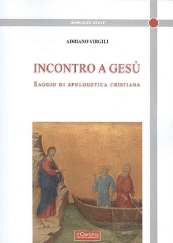 Incontro a Gesù - Adriano Virgili - Libro Il Cerchio 2017, Dominus dixit | Libraccio.it