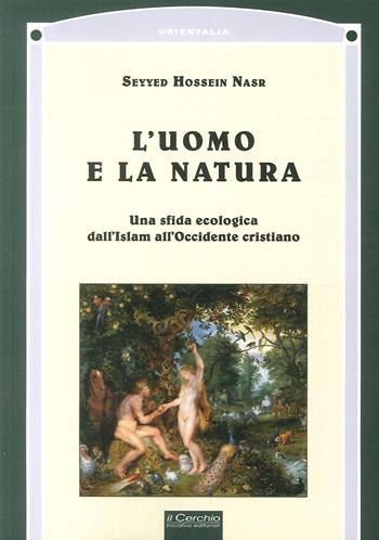 L' uomo e la natura - Hossein Nasr Seyyed - Libro Il Cerchio 2017, Orientalia | Libraccio.it