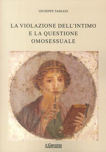 La violazione dell'intimo e la questione omosessuale - Giuseppe Tassani - Libro Il Cerchio 2017 | Libraccio.it