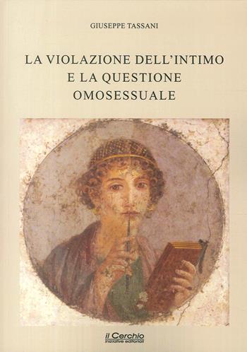 La violazione dell'intimo e la questione omosessuale - Giuseppe Tassani - Libro Il Cerchio 2017 | Libraccio.it