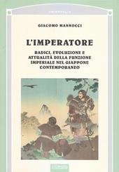 L' imperatore. Radici, evoluzione e attualità della funzione imperiale nel Giappone