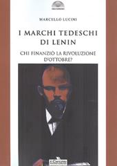 I marchi tedeschi di Lenin. Chi finanziò la Rivoluzione d'Ottobre?