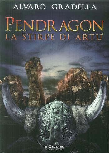 Pendragon. La stirpe di Artù - Alvaro Gradella - Libro Il Cerchio 2019, Fantasia | Libraccio.it