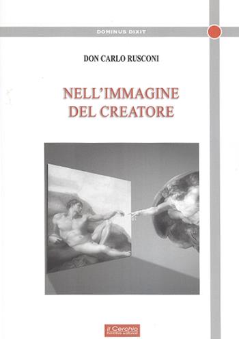 Nell'immagine del Creatore - Carlo Rusconi - Libro Il Cerchio 2019, Dominus dixit | Libraccio.it