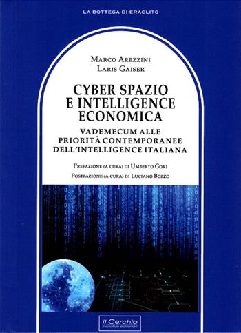 Cyber spazio e intelligence economica - Laris Gaiser, Marco Arezzini - Libro Il Cerchio 2019, La bottega di Eraclito | Libraccio.it