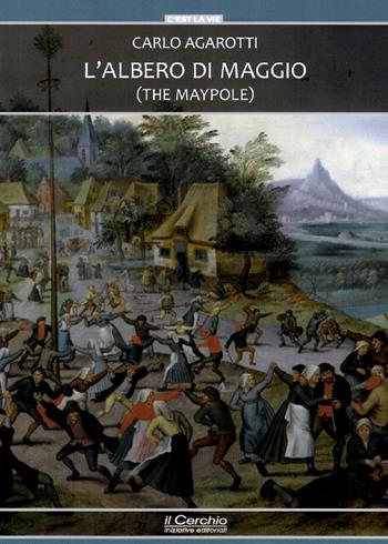 L'albero di maggio (The Maypole) - Carlo Agarotti - Libro Il Cerchio 2019, C'est la vie | Libraccio.it