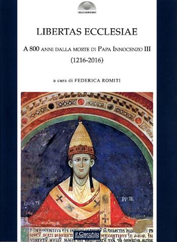 Libertas Ecclesiae. A 800 anni dalla morte di Papa Innocenzo III (1216-2016)  - Libro Il Cerchio 2019, Gli archi | Libraccio.it