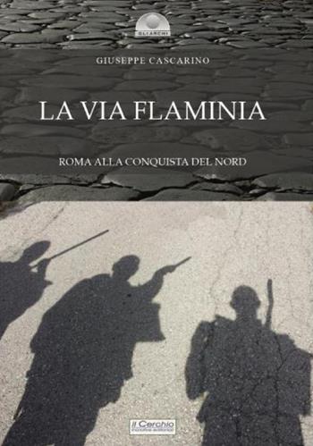 La via Flaminia. Roma alla conquista del Nord - Giuseppe Cascarino - Libro Il Cerchio 2020, Gli archi | Libraccio.it