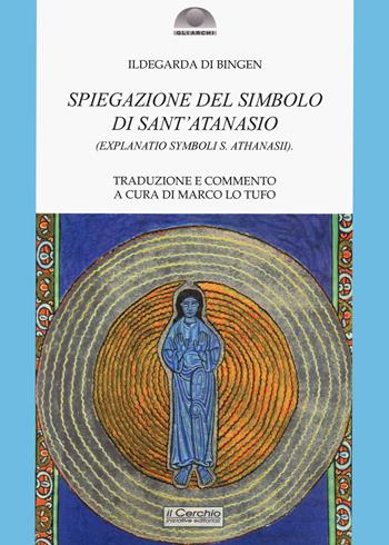 Spiegazione del Simbolo di Sant'Atanasio - Ildegarda di Bingen (santa) - Libro Il Cerchio 2021, Gli archi | Libraccio.it