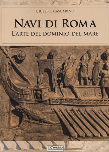 Navi di Roma. L'arte del dominio del mare - Giuseppe Cascarino - Libro Il Cerchio 2021, Gli archi | Libraccio.it