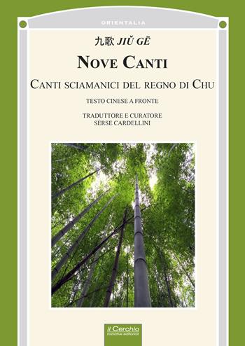 Nove canti. Canti sciamanici del regno di Chu. Testo cinese a fronte  - Libro Il Cerchio 2021, Orientalia | Libraccio.it