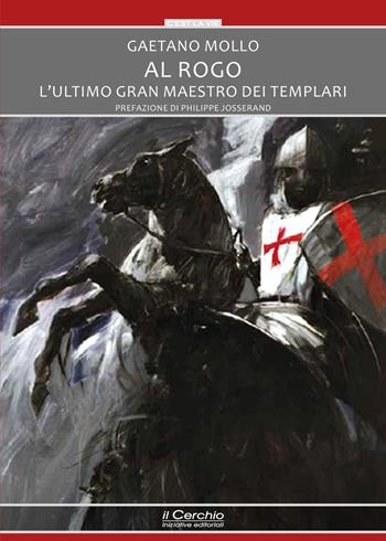 Al rogo. L'ultimo Gran maestro dei templari - Gaetano Mollo - Libro Il Cerchio 2021, C'est la vie | Libraccio.it