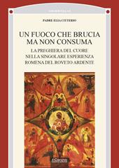 Un fuoco che brucia ma non consuma. La preghiera del cuore nella singolare esperienza romena del roveto ardente