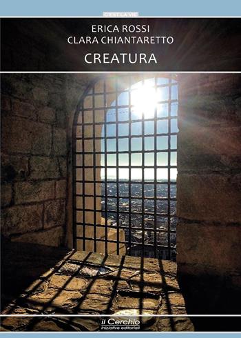 Creatura - Erica Rossi, Clara Chiantaretto - Libro Il Cerchio 2021, C'est la vie | Libraccio.it