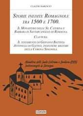 Storie inedite Romagnole tra 1500 e 1700. Il Monastero delle Ss. Caterina e Barbara in Santarcangelo di Romagna. Clausura. Il testamento di Giovani Battista Antonelli di Gatteo, ingegnere militare della Corona Spagnola