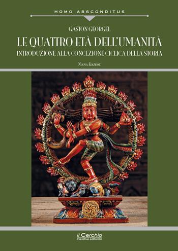 Le quattro età dell'umanità. Introduzione alla concezione ciclica della storia. Nuova ediz. - Gaston Géorgel - Libro Il Cerchio 2022, Homo absconditus | Libraccio.it