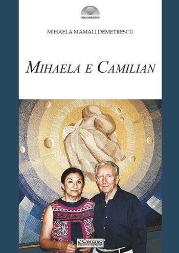 Mihaela e Camilian - Mihaela Mamali Demetrescu - Libro Il Cerchio 2022, Gli archi | Libraccio.it