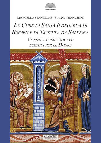 Le cure di santa Ildegarda di Bingen e di Trotula da Salerno. Consigli terapeutici ed estetici per le donne - Marcello Stanzione, Bianca Bianchini - Libro Il Cerchio 2022, Gli archi | Libraccio.it