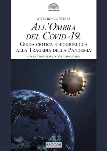 All'ombra del Covid-19. Guida critica e biogiuridica alla tragedia della pandemia - Aldo Rocco Vitale - Libro Il Cerchio 2022, Gli archi | Libraccio.it