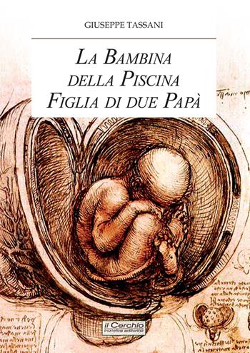 La bambina della piscina figlia di due papà - Giuseppe Tassani - Libro Il Cerchio 2022 | Libraccio.it
