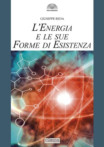 L'energia e le sue forme di esistenza - Giuseppe Reda - Libro Il Cerchio 2022, Gli archi | Libraccio.it