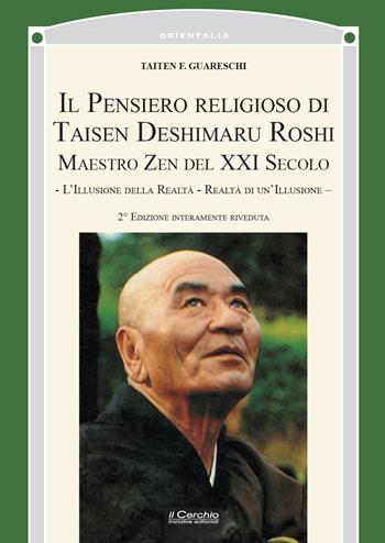 Il pensiero religioso di Taisen Deshimaru Roshi, maestro zen del XXI secolo. Nuova ediz. - Taisen Guareschi - Libro Il Cerchio 2022, Orientalia | Libraccio.it