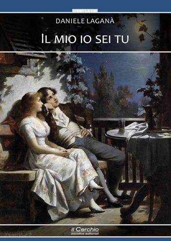 Il mio io sei tu - Daniele Laganà - Libro Il Cerchio 2022, C'est la vie | Libraccio.it