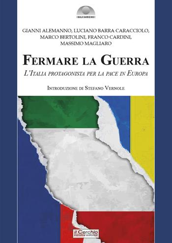 Fermare la Guerra. L’Italia protagonista per la pace in Europa - Gianni Alemanno, Luciano Barra Caracciolo, Marco Bertolini - Libro Il Cerchio 2023, Gli archi | Libraccio.it