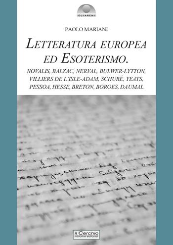 Letteratura europea ed esoterismo. Novalis, Balzac, Nerval, Bulwer-Lytton, Villiers de l’Isle-Adam, Schuré, Yeats, Pessoa, Hesse, Breton, Borges, Daumal - Paolo Mariani - Libro Il Cerchio 2023, Gli archi | Libraccio.it