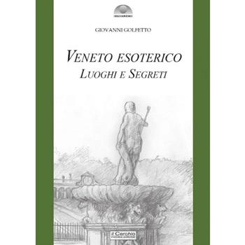Veneto esoterico. Luoghi e segreti - Giovanni Golfetto - Libro Il Cerchio 2023, Gli archi | Libraccio.it