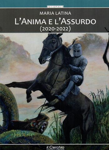 L'anima e l'assurdo (2020-2022) - Maria Latina - Libro Il Cerchio 2023, C'est la vie | Libraccio.it