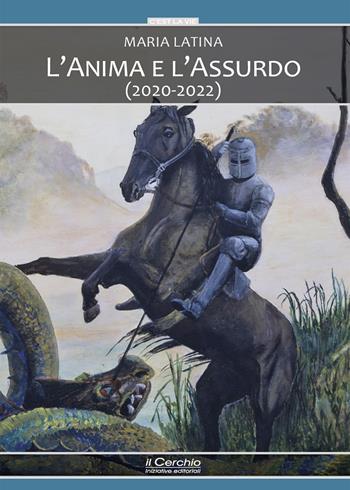 L'anima e l'assurdo (2020-2022) - Maria Latina - Libro Il Cerchio 2023, C'est la vie | Libraccio.it