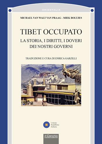 Tibet occupato. La storia, i diritti, i doveri dei nostri governi - Michael Van Walt Van Praag - Libro Il Cerchio 2023, Orientalia | Libraccio.it