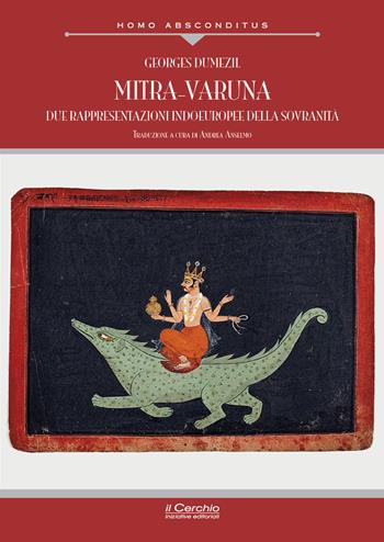 Mitra-Varuna. Due rappresentazioni indoeuropee della sovranità - Georges Dumézil - Libro Il Cerchio 2024 | Libraccio.it