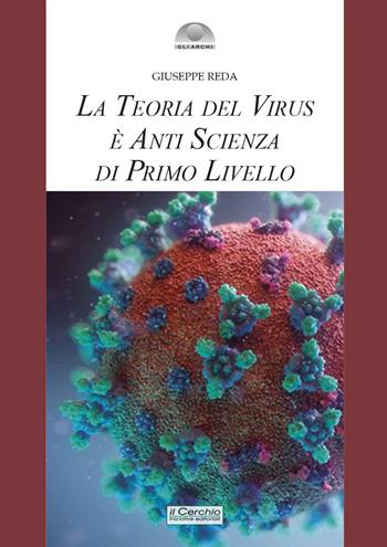 La teoria del virus è anti scienza di primo livello - Giuseppe Reda - Libro Il Cerchio 2024 | Libraccio.it