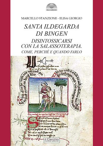 Santa Ildegarda di Bingen: disintossicarsi con la Salassoterapia. Come, perché e quando farlo - Marcello Stanzione, Elisa Giorgio - Libro Il Cerchio 2024, Gli archi | Libraccio.it