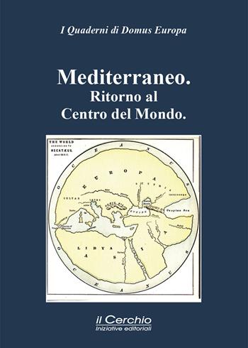 Mediterraneo. Ritorno al centro del mondo  - Libro Il Cerchio 2024, I Quaderni di Domus Europa | Libraccio.it